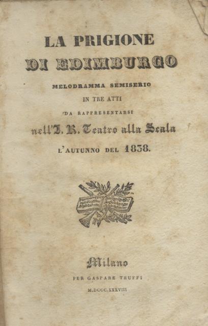 LA PRIGIONE DI EDIMBURGO (1838). Libretto dell'Opera. Melodramma semiserio in …