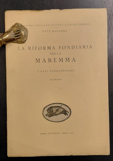 LA RIFORMA FONDIARIA NELLA MAREMMA. I dati fondamentali.