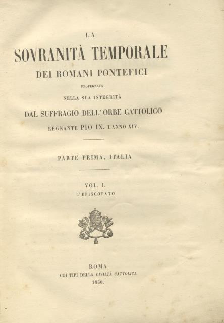 LA SOVRANITA' TEMPORALE DEI ROMANI PONTEFICI. Propugnata nella sua integrità …