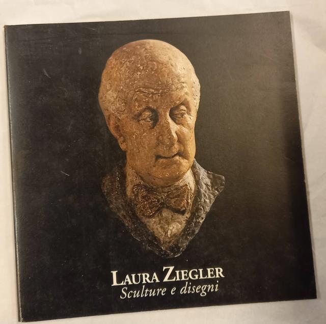LAURA ZIEGLER. Sculture e disegni. Catalogo della Mostra. Pescia, Palazzo …