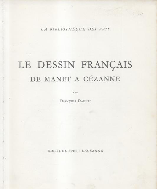 LE DESSIN FRANÇAIS DE MANET A CÉZANNE.