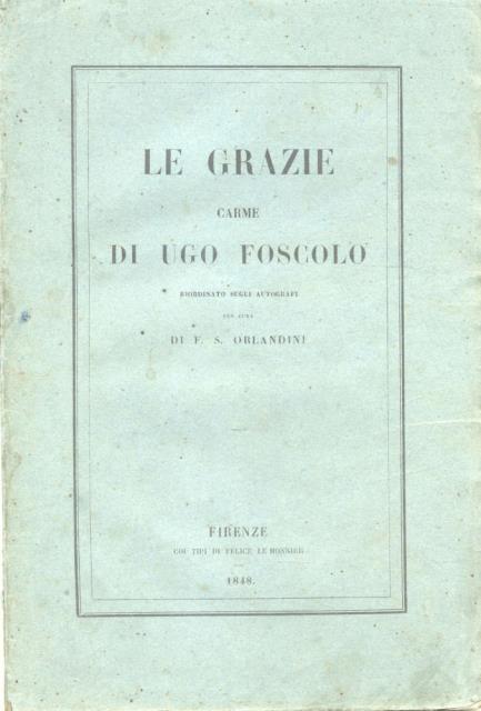 LE GRAZIE. Carme di Ugo Foscolo riordinato sugli autografi per …