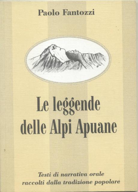 LE LEGGENDE DELLE ALPI APUANE. Testi di narrativa orale raccolti …