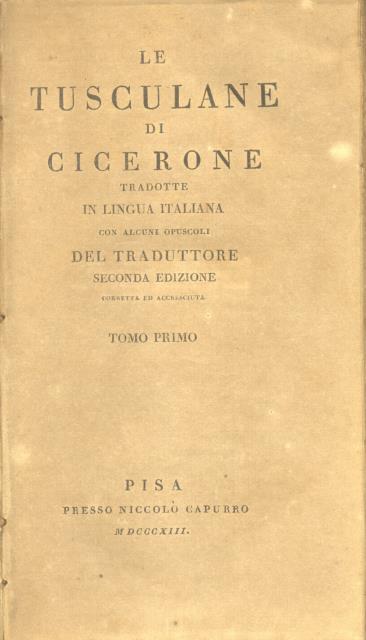 LE TUSCULANE. Tradotte in lingua italiana con alcuni opuscoli del …