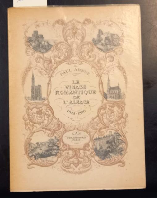 LE VISAGE ROMANTIQUE DE L'ALSACE. Litographies de 1815 a 1870.