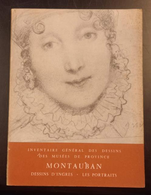 LES DESSINS D'INGRES AU MUSEE DE MONTAUBAN: LES PORTRAITS. Inventaire …