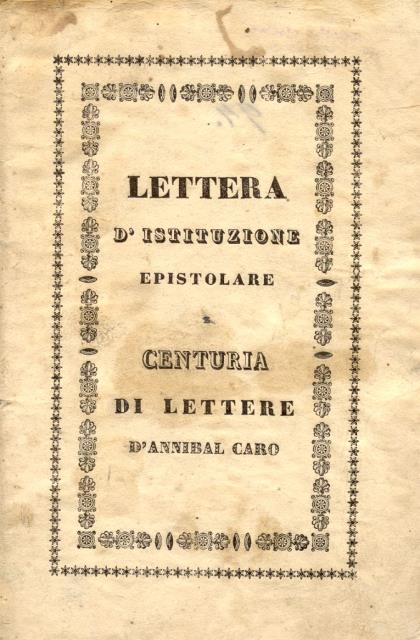 LETTERA D'ISTITUZIONE EPISTOLARE / CENTURIA DI LETTERE DI ANNIBAL CARO.