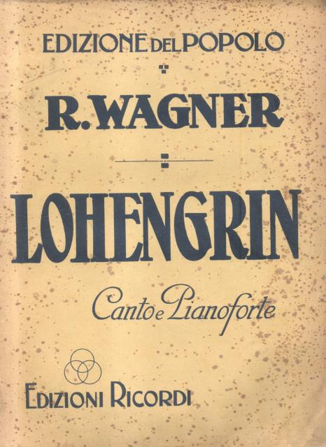 LOHENGRIN (1850). Grande Opera romantica in tre Atti. Traduzione italiana …