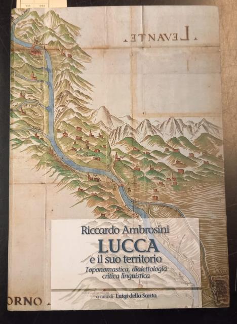 LUCCA E IL SUO TERRITORIO. Toponomastica, dialettologia, critica linguistica. A …