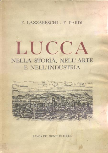 LUCCA NELLA STORIA, NELL'ARTE, NELL'INDUSTRIA.