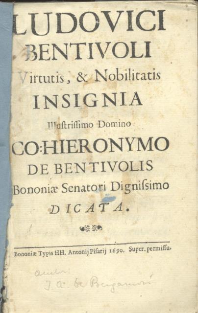 LUDOVICI BENTIVOLI VIRTUTIS, & NOBILITATIS INSIGNA ILLUSTRISSIMO DOMINO CO. HIERONYMO …