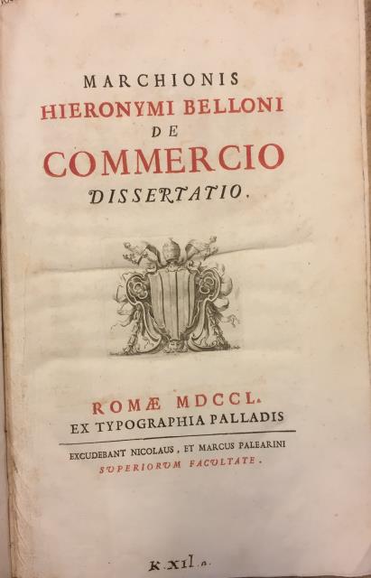 MARCHIONIS HIERONYMI BELLONI DE COMMERCIO DISSERTATIO / DEL COMMERCIO. Dissertazione.