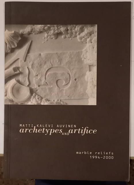 MATTI KALEVI AUVINEN: ARCHETYPES AND ARTIFICE. Marble reliefs, 1994-2000.