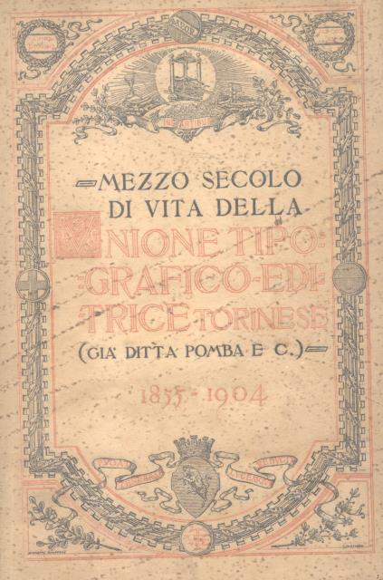 MEZZO SECOLO DI VITA DELLA "UNIONE TIPOGRAFICA EDITRICE TORINESE", GIA' …