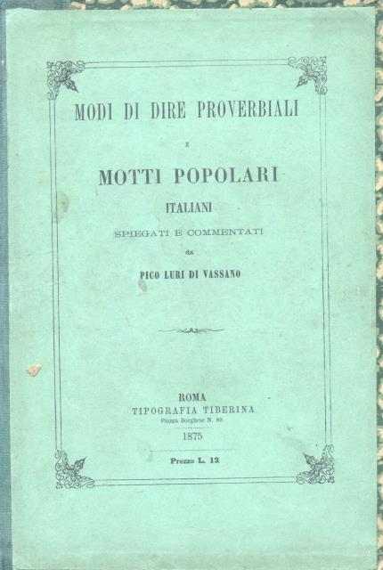 MODI DI DIRE PROVERBIALI E MOTTI POPOLARI ITALIANI. Spiegati e …