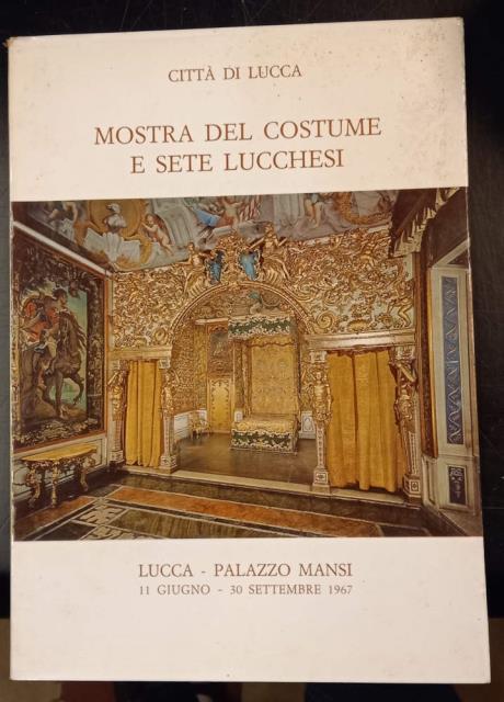 MOSTRA DEL COSTUME E SETE LUCCHESI. Catalogo della Mostra. Lucca, …