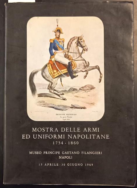 MOSTRA DELLE ARMI ED UNIFORMI NAPOLITANE DEL 1734-1860. Catalogo a …