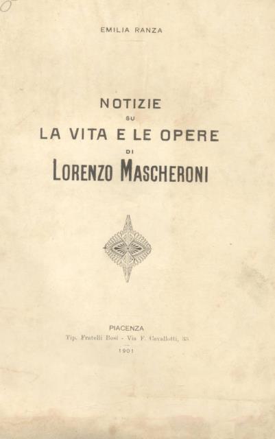 NOTIZIE SU LA VITA E LE OPERE DI LORENZO MASCHERONI.