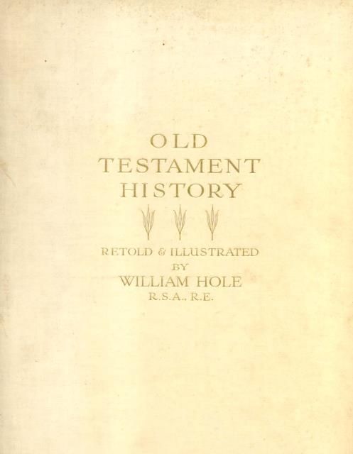 OLD TESTAMENT HISTORY. Retold and illustrated by William Hole. 1930 …