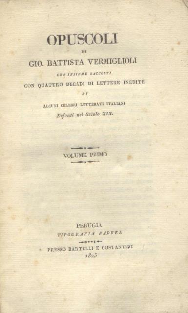 OPUSCOLI. Ora insieme raccolti con quattro decadi di lettere inedite …