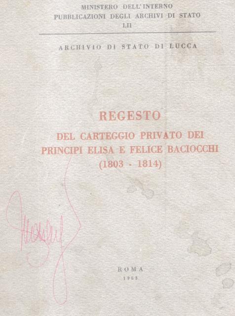 REGESTO DEL CARTEGGIO PRIVATO DEI PRINCIPI ELISA E FELICE BACIOCCHI, …