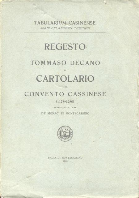 REGESTO DI TOMMASO DECANO o CARTOLARIO DEL CONVENTO CASSINESE, 1178-1280. …