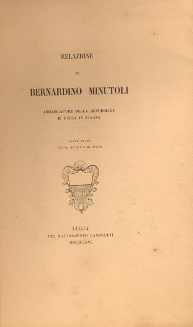 RELAZIONE DI BERNARDINO MINUTOLI, AMBASCIATORE DELLA REPUBBLICA DI LUCCA IN …