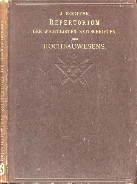REPERTORIUM DER WICHTIGSTEN ZEITSCHRIFTEN DES HOCHBAUWESENS. Handbuch für Architecten, Baumeister, …