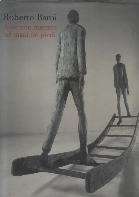 ROBERTO BARNI. Dove non mettere né mani né piedi. Catalogo …