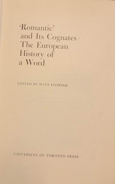 ROMANTIC" AND ITS COGNATES. THE EUROPEAN HISTORY OF A WORLD.