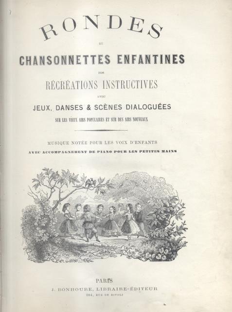RONDES ET CHANSONETTES ENFANTINES DES RÉCRÉATIONS INSTRUCTIVES. Avec Jeux, Danses …