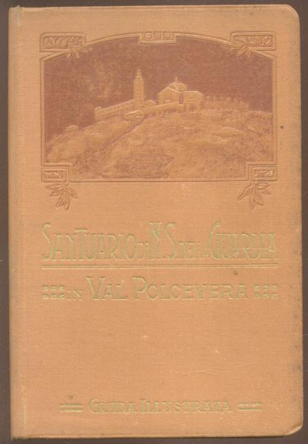 SANTUARIO DI N.S.DELLA GUARDIA IN VAL POLCEVERA. Guida illustrata.