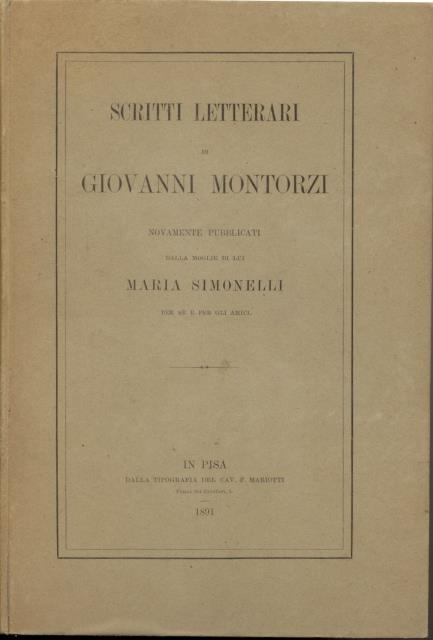 SCRITTI LETTERARI DI GIOVANNI MONTORZI. Nuovamente pubblicati dalla moglie di …