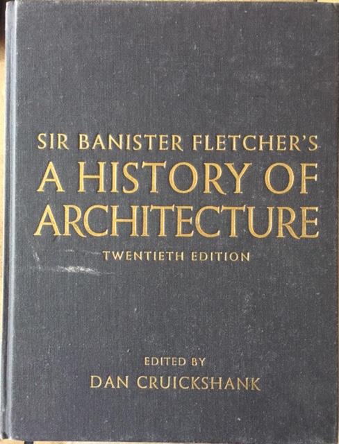 SIR BANISTER FLETCHER'S A HISTORY OF ARCHITECTURE.