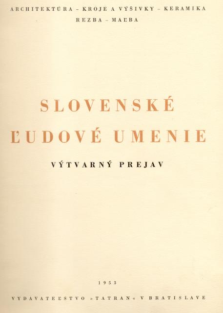 SLOVENSKE' L'UDOVE' UMENIE. Vytvarny Prejav. Architektura, Kroje A Vysivky, Keramika, …