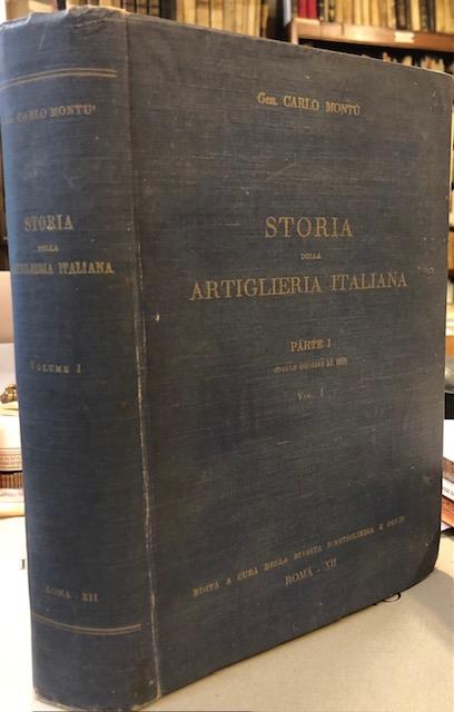 STORIA DELLA ARTIGLIERIA ITALIANA. Parte I, dalle origini al 1815, …