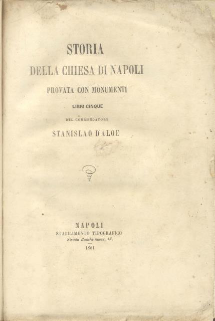 STORIA DELLA CHIESA DI NAPOLI PROVATA CON MONUMENTI. Libri cinque.