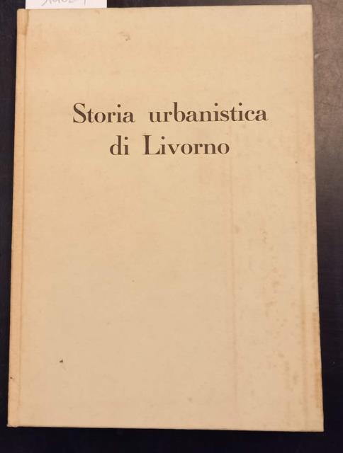 STORIA URBANISTICA DI LIVORNO. Dalle origini al secolo XVI.