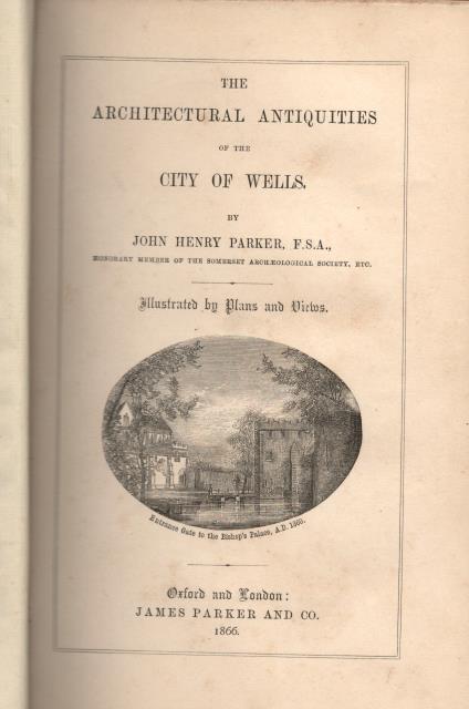 THE ARCHITECTURAL ANTIQUITES OF THE CITY OF WELLS.