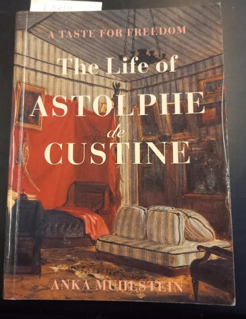 THE LIFE OF ASTOLPHE DE CUSTINE. A Taste for Freedom.