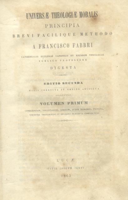 UNIVERSAE THEOLOGIAE MORALIS. Principia brevi facilique methodo.
