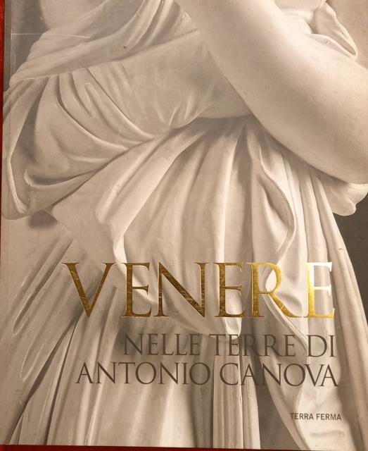 VENERE NELLE TERRE DI ANTONIO CANOVA. Catalogo della Mostra, Asolo, …
