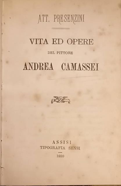 VITA ED OPERE DEL PITTORE ANDREA CAMASSEI.