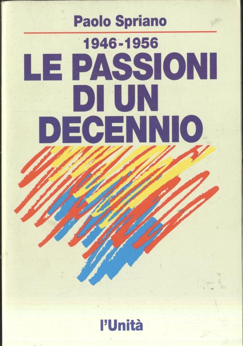 1946 1956 LE PASSIONI DI UN DECENNIO Paolo Spriano 1992 …