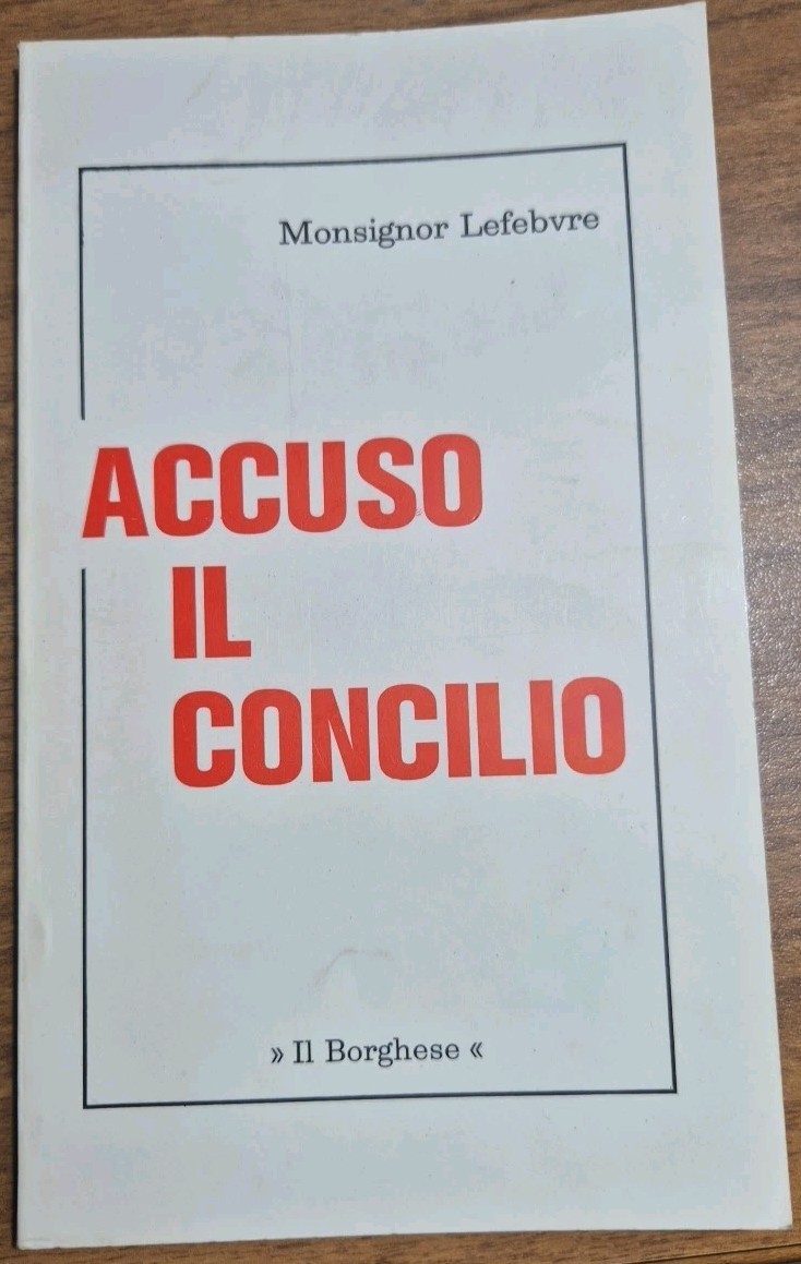 ACCUSO IL CONCILIO di Monsignor Lefebvre 1977 Il Borghese Libro