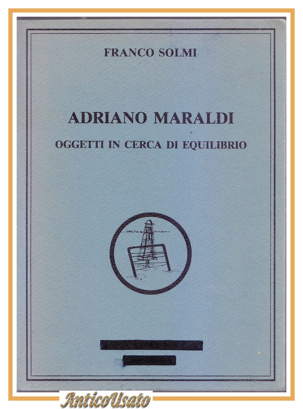 ADRIANO MARALDI OGGETTI IN CERCA DI EQUILIBRIO Franco Solmi 1984 …