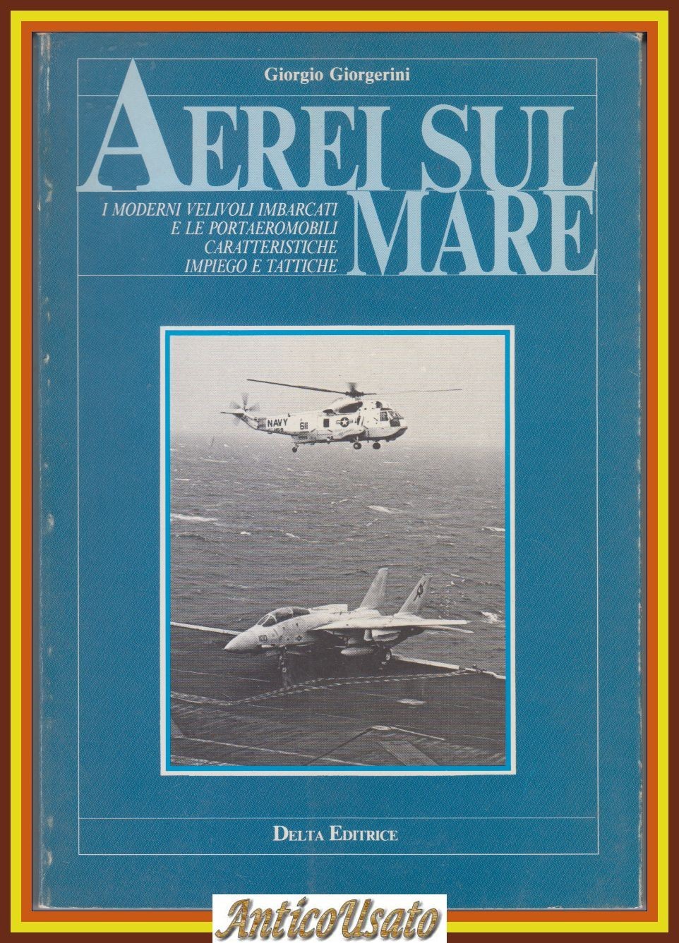 AEREI SUL MARE di Giorgio Giorgerini i moderni velivoli imbarcati …