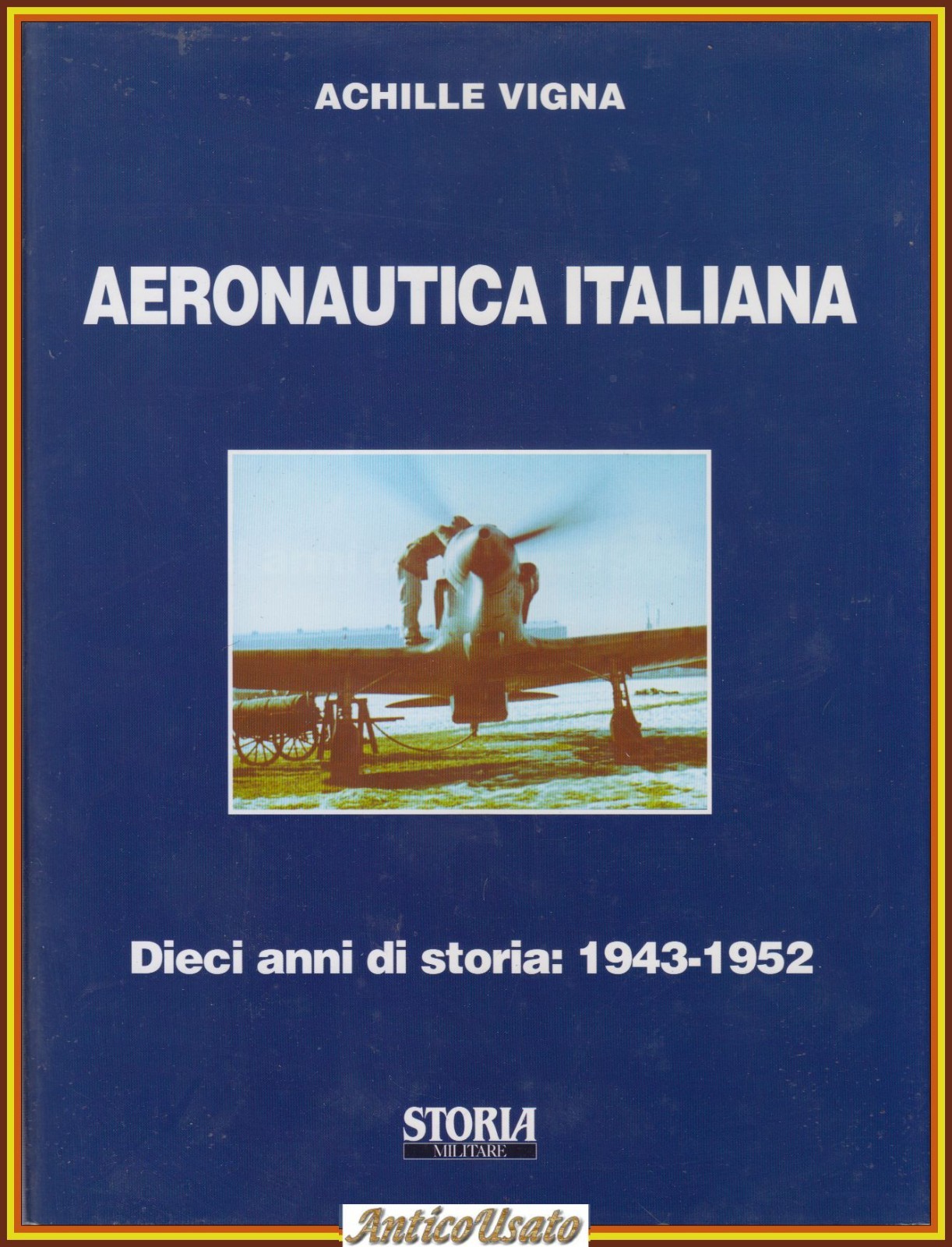 AERONAUTICA ITALIANA Di Achille Vigna 10 anni storia 1943 1952 …