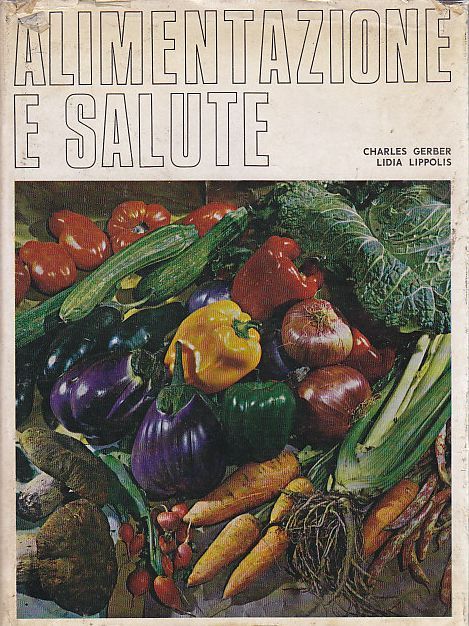 ALIMENTAZIONE E SALUTE di Charles Gerber e Lidia Lippolis 1970 …