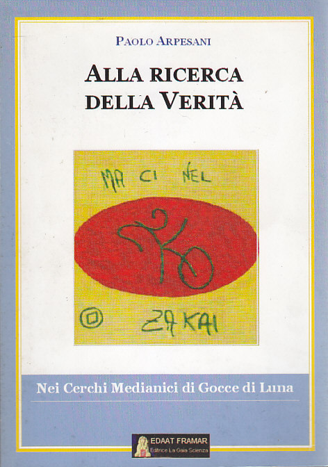 ALLA RICERCA DELLA VERITÀ di Paolo Arpesani 2005 La Gaia …